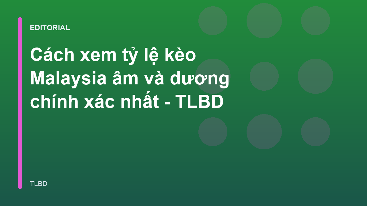 Hướng dẫn đọc tỷ lệ kèo Malaysia âm và dương