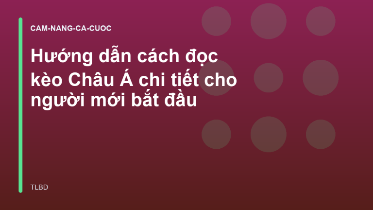 Hướng dẫn cách đọc kèo Châu Á chi tiết cho người mới bắt đầu